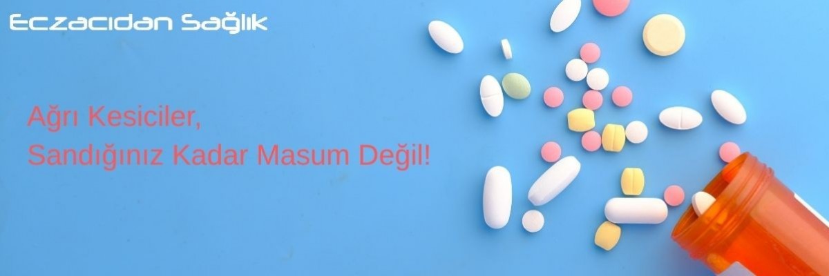 Ağrı Kesiciler Sandığınız Kadar Masum Değil!