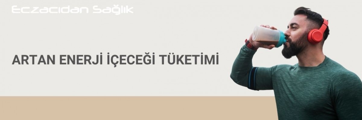 Artan Enerji İçeceği Tüketimi
