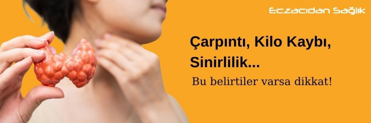 Çarpıntı, Kilo Kaybı, Sinirlilik...
