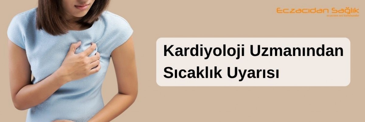 Kardiyoloji Uzmanından Sıcaklık Uyarısı